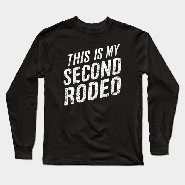 This is my second rodeo, sarcastic Long Sleeve T-Shirt by Little Quotes